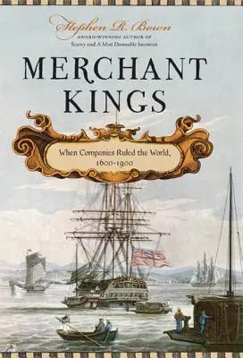 Merchant Kings: Când companiile conduceau lumea, 1600--1900 - Merchant Kings: When Companies Ruled the World, 1600--1900