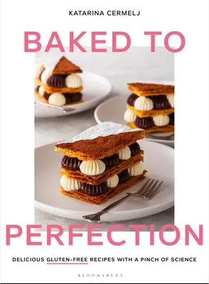 Coapte la perfecțiune: Rețete delicioase fără gluten cu un strop de știință - Baked to Perfection: Delicious Gluten-Free Recipes with a Pinch of Science