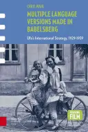 Versiuni în mai multe limbi realizate la Babelsberg: Strategia internațională a Ufa, 1929-1939 - Multiple Language Versions Made in Babelsberg: Ufa's International Strategy, 1929-1939