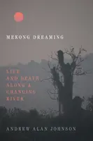 Mekong Dreaming: Viață și moarte de-a lungul unui râu în schimbare - Mekong Dreaming: Life and Death Along a Changing River