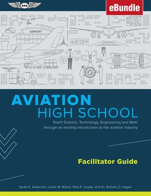 Aviation High School Facilitator Guide: Teach Science, Technology, Engineering and Math Through an Exciting Introduction to the Aviation Industry (Ebu