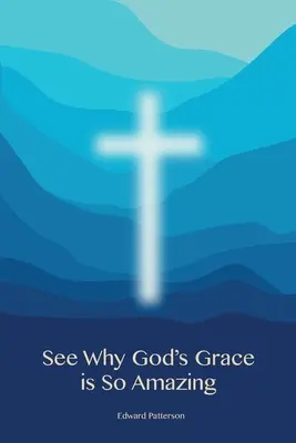 Vedeți de ce harul lui Dumnezeu este atât de uimitor - See Why God's Grace is So Amazing