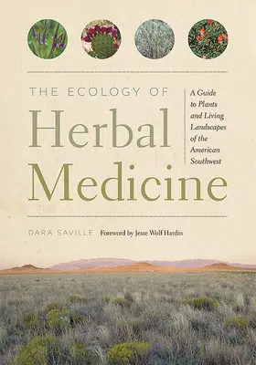 Ecologia plantelor medicinale: Un ghid al plantelor și peisajelor vii din sud-vestul Americii - The Ecology of Herbal Medicine: A Guide to Plants and Living Landscapes of the American Southwest
