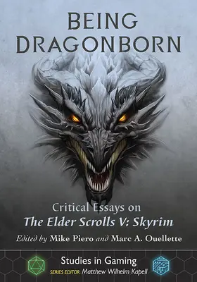 Fiind Dragonborn: Eseuri critice despre Elder Scrolls V: Skyrim - Being Dragonborn: Critical Essays on the Elder Scrolls V: Skyrim