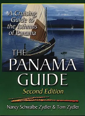 Ghidul Panama: Un ghid de croazieră pentru Istmul Panama - The Panama Guide: A Cruising Guide to the Isthmus of Panama