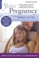 Your Pregnancy for the Father-To-Be: Tot ce trebuie să știe tații despre sarcină, naștere și pregătirea pentru un nou copil - Your Pregnancy for the Father-To-Be: Everything Dads Need to Know about Pregnancy, Childbirth and Getting Ready for a New Baby