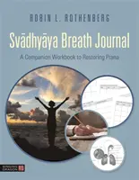 Svadhyaya Breath Journal: Un caiet de lucru însoțitor pentru restabilirea Prana - Svadhyaya Breath Journal: A Companion Workbook to Restoring Prana