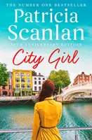City Girl - Căldură, înțelepciune și dragoste pe fiecare pagină - dacă ai prețuit-o pe Maeve Binchy, citește Patricia Scanlan - City Girl - Warmth, wisdom and love on every page - if you treasured Maeve Binchy, read Patricia Scanlan