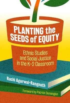 Plantarea semințelor de echitate: Ethnic Studies and Social Justice in the K-2 Classroom - Planting the Seeds of Equity: Ethnic Studies and Social Justice in the K-2 Classroom