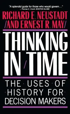 Gândirea în timp: Utilizările istoriei pentru factorii de decizie - Thinking in Time: The Uses of History for Decision Makers