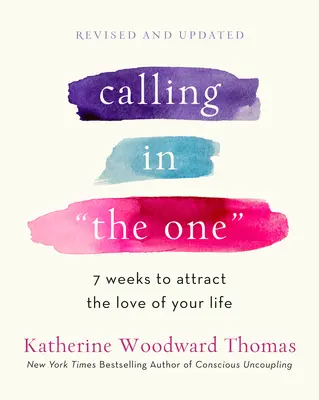Calling in the One Revised and Expanded: 7 săptămâni pentru a atrage iubirea vieții tale - Calling in the One Revised and Expanded: 7 Weeks to Attract the Love of Your Life