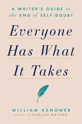 Toată lumea are ce-i trebuie: A Writer's Guide to the End of Self-Doubt - Everyone Has What It Takes: A Writer's Guide to the End of Self-Doubt
