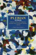 Puterea plebeiană: Acțiune colectivă și identități indigene, ale clasei muncitoare și populare în Bolivia - Plebeian Power: Collective Action and Indigenous, Working-Class and Popular Identities in Bolivia