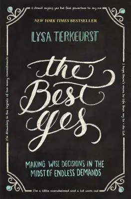 Cel mai bun da: Luarea unor decizii înțelepte în mijlocul solicitărilor nesfârșite - The Best Yes: Making Wise Decisions in the Midst of Endless Demands