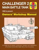 Challenger 2 Main Battle Tank Owners' Workshop Manual: 1998 până în prezent - O perspectivă asupra proiectării, construcției, operării și întreținerii tancului de luptă - Challenger 2 Main Battle Tank Owners' Workshop Manual: 1998 to Present - An Insight Into the Design, Construction, Operation and Maintenance of the Br