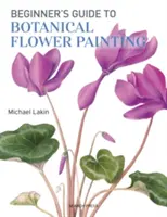 Ghidul începătorului pentru pictarea florilor botanice - Beginner's Guide to Botanical Flower Painting