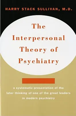 Teoria interpersonală a psihiatriei Teoria interpersonală a psihiatriei - Interpersonal Theory of Psychiatry the Interpersonal Theory of Psychiatry