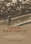 Criza? Ce criză? Guvernul Callaghan și „iarna nemulțumirii” britanice - Crisis? What Crisis?: The Callaghan Government and the British 'Winter of Discontent'