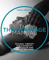 Manual de masaj thailandez - terapie naturală pentru flexibilitate, relaxare și echilibru energetic - Thai Massage Manual - Natural Therapy for Flexibility, Relaxation and Energy Balance