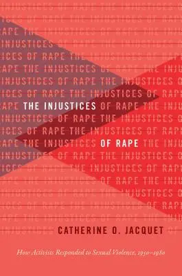 Injustițiile violului: Cum au reacționat activiștii la violența sexuală, 1950-1980 - The Injustices of Rape: How Activists Responded to Sexual Violence, 1950-1980