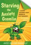 Starving the Anxiety Gremlin for Children Aged 5-9: A Cognitive Behavioural Therapy Workbook on Anxiety Management