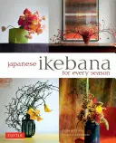 Ikebana japoneză pentru fiecare anotimp - Japanese Ikebana for Every Season