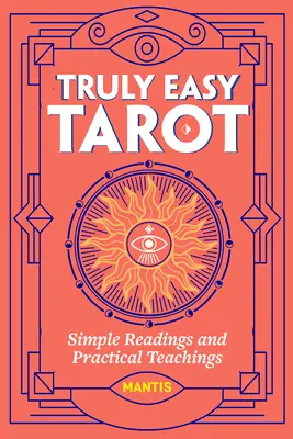 Tarot cu adevărat ușor: Lecturi simple și învățături practice - Truly Easy Tarot: Simple Readings and Practical Teachings