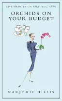 Orhidee pe bugetul tău: Sau să trăiești inteligent cu ceea ce ai - Orchids on Your Budget: Or Live Smartly on What You Have