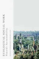 Asistență socială ecologică: Către durabilitate - Ecological Social Work: Towards Sustainability