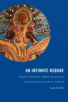 An Intimate Rebuke: Puterea genitală feminină în ritual și politică în Africa de Vest - An Intimate Rebuke: Female Genital Power in Ritual and Politics in West Africa