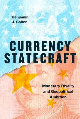 Currency Statecraft: Rivalitatea monetară și ambiția geopolitică - Currency Statecraft: Monetary Rivalry and Geopolitical Ambition