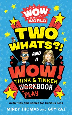 Wow in the World: Două Whats?! și un Wow! Think & Tinker Playbook: Activități și jocuri pentru copii curioși - Wow in the World: Two Whats?! and a Wow! Think & Tinker Playbook: Activities and Games for Curious Kids