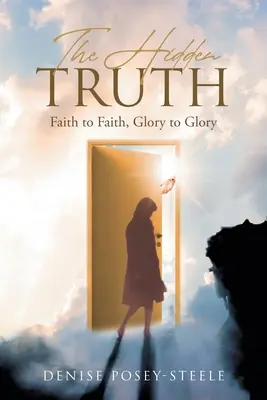 Adevărul ascuns: de la credință la credință, de la glorie la glorie - The Hidden Truth: Faith to Faith, Glory to Glory