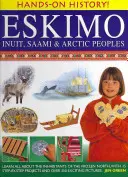 Eskimo: Inuit, Saami și popoarele arctice: Learn All about the Inhabitants of the Frozen North, with 15 Step-By-Step Projects and Over 350 Exciting Pictur - Eskimo: Inuit, Saami & Arctic Peoples: Learn All about the Inhabitants of the Frozen North, with 15 Step-By-Step Projects and Over 350 Exciting Pictur