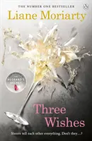 Trei dorințe - De la autoarea bestsellerului Big Little Lies, acum un serial TV premiat - Three Wishes - From the bestselling author of Big Little Lies, now an award winning TV series