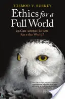 Etică pentru o lume plină: Or, Can Animal-Lovers Save the World? - Ethics for a Full World: Or, Can Animal-Lovers Save the World?