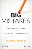 Big Mistakes: Cei mai buni investitori și cele mai proaste investiții ale lor - Big Mistakes: The Best Investors and Their Worst Investments