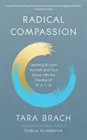 Compasiune radicală - Învățați să vă iubiți pe voi înșivă și lumea voastră cu ajutorul practicii RAIN - Radical Compassion - Learning to Love Yourself and Your World with the Practice of RAIN