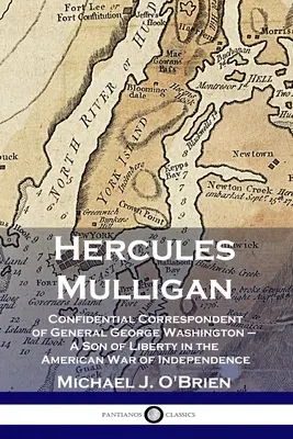 Hercules Mulligan: Corespondentul confidențial al generalului George Washington - Un fiu al libertății în Războiul American de Independență - Hercules Mulligan: Confidential Correspondent of General George Washington - A Son of Liberty in the American War of Independence