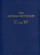 Dicționarul asirian al Institutului Oriental al Universității din Chicago: Vol 20 U/W - The Assyrian Dictionary of the Oriental Institute of the University of Chicago: Vol 20 U/W