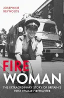 Femeia de foc: Povestea extraordinară a primei femei pompier din Marea Britanie: The Extraordinary Story of Britain's First Female Firefighter - Fire Woman: The Extraordinary Story of Britain's First Female Firefighter