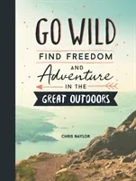 Go Wild - Găsiți libertate și aventură în marea natură - Go Wild - Find Freedom and Adventure in the Great Outdoors