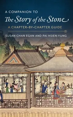 A Companion to the Story of the Stone: Un ghid capitol cu capitol - A Companion to the Story of the Stone: A Chapter-By-Chapter Guide