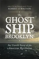 Nava fantomă din Brooklyn: O poveste nespusă a Revoluției Americane - The Ghost Ship of Brooklyn: An Untold Story of the American Revolution