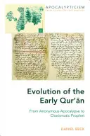 Evoluția Qur'ān-ului timpuriu: De la apocalipsa anonimă la profetul carismatic - Evolution of the Early Qur'ān: From Anonymous Apocalypse to Charismatic Prophet