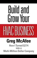 Construiește și dezvoltă-ți afacerea HVAC: Cum am transformat 274 de dolari într-o companie de mai multe milioane de dolari - Build and Grow Your HVAC Business: How I Turned $274 into a Multi-Million Dollar Company