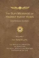 Mesajul sufi al lui Hazrat Inayat Khan Ediția Centenarului: Volumul 1 Viața interioară - The Sufi Message of Hazrat Inayat Khan Centennial Edition: Volume 1 The Inner Life