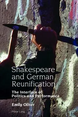 Shakespeare și reunificarea germană; Interfața dintre politică și performanță - Shakespeare and German Reunification; The Interface of Politics and Performance