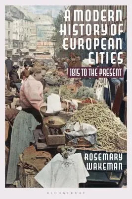 O istorie modernă a orașelor europene: 1815 până în prezent - A Modern History of European Cities: 1815 to the Present