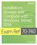 Exam Ref 70-740 Instalare, stocare și calcul cu Windows Server 2016 - Exam Ref 70-740 Installation, Storage and Compute with Windows Server 2016